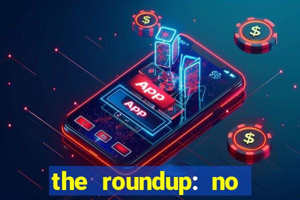 the roundup: no way out online legendado